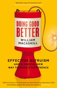Doing Good Better : Effective Altruism and a Radical New Way to Make a Difference, Paperback Book Doing Good Better : Effective Altruism and a Radical New Way to Make a Difference, Paperback Book