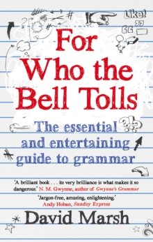 For Who the Bell Tolls : The Essential and Entertaining Guide to Grammar, Paperback Book For Who the Bell Tolls : The Essential and Entertaining Guide to Grammar, Paperback Book