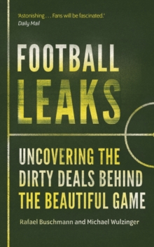 Football Leaks : Uncovering the Dirty Deals Behind the Beautiful Game, Paperback / softback Book Football Leaks : Uncovering the Dirty Deals Behind the Beautiful Game, Paperback / softback Book