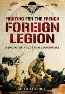 Fighting for the French Foreign Legion : Memoirs of a Scottish Legionnaire, Paperback Book Fighting for the French Foreign Legion : Memoirs of a Scottish Legionnaire, Paperback Book