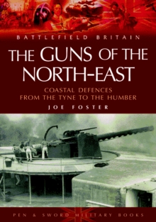 The Guns of the Northeast : Costal Defences from the Tyne to the Humber