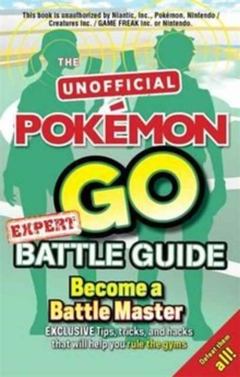 Pokemon Go Expert Battle Guide : Tips, Tricks and Hacks to help you become a Battle Master!, Paperback Book Pokemon Go Expert Battle Guide : Tips, Tricks and Hacks to help you become a Battle Master!, Paperback Book