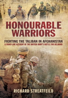 Honourable Warriors : Fighting the Taliban in Afghanistan - A Front-line Account of the British Army's Battle for Helmand, Hardback Book Honourable Warriors : Fighting the Taliban in Afghanistan - A Front-line Account of the British Army's Battle for Helmand, Hardback Book