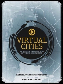 Virtual Cities : An Atlas & Exploration of Video Game Cities, Hardback Book Virtual Cities : An Atlas & Exploration of Video Game Cities, Hardback Book