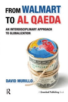 From Walmart to Al Qaeda : An Interdisciplinary Approach to Globalization, Paperback / softback Book From Walmart to Al Qaeda : An Interdisciplinary Approach to Globalization, Paperback / softback Book