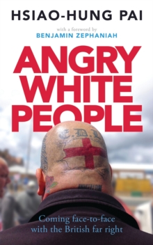 Angry White People : Coming Face-to-Face with the British Far Right, Paperback Book Angry White People : Coming Face-to-Face with the British Far Right, Paperback Book