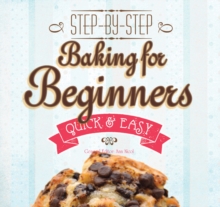 Baking for Beginners : Step-by-Step, Quick & Easy