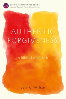 Authentic Forgiveness : A Biblical Approach