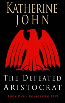The Defeated Aristocrat : Konigsberg 1919, Paperback Book The Defeated Aristocrat : Konigsberg 1919, Paperback Book