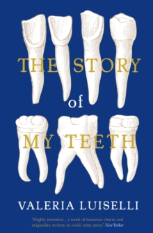 The Story of My Teeth, Paperback Book The Story of My Teeth, Paperback Book