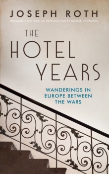 The Hotel Years : Wanderings in Europe Between the Wars, Hardback Book The Hotel Years : Wanderings in Europe Between the Wars, Hardback Book