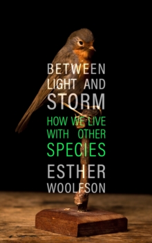 Between Light and Storm : How We Live With Other Species, Hardback Book Between Light and Storm : How We Live With Other Species, Hardback Book