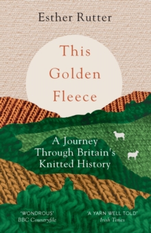 This Golden Fleece : A Journey Through Britain's Knitted History, EPUB eBook This Golden Fleece : A Journey Through Britain's Knitted History, EPUB eBook