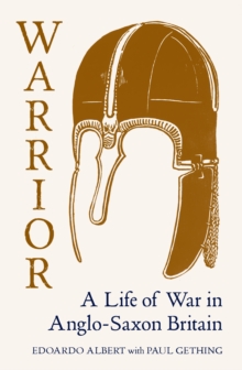 Warrior : A Life of War in Anglo-Saxon Britain, Hardback Book Warrior : A Life of War in Anglo-Saxon Britain, Hardback Book