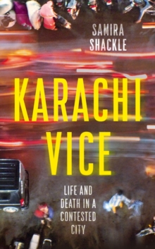 Karachi Vice : Life and Death in a Contested City, Hardback Book Karachi Vice : Life and Death in a Contested City, Hardback Book