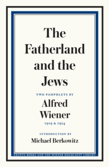 The Fatherland and the Jews : Two Pamphlets by Alfred Wiener, 1919 and 1924, Paperback / softback Book The Fatherland and the Jews : Two Pamphlets by Alfred Wiener, 1919 and 1924, Paperback / softback Book