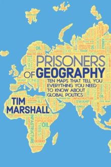 Prisoners of Geography : Ten Maps That Tell You Everything You Need to Know About Global Politics, Hardback Book Prisoners of Geography : Ten Maps That Tell You Everything You Need to Know About Global Politics, Hardback Book