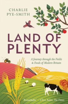 Land of Plenty : A Journey Through the Fields and Foods of Modern Britain, Paperback / softback Book Land of Plenty : A Journey Through the Fields and Foods of Modern Britain, Paperback / softback Book