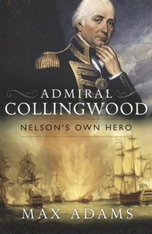 Admiral Collingwood: Nelson's Own Hero, Hardback Book Admiral Collingwood: Nelson's Own Hero, Hardback Book