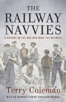 The Railway Navvies : A History of the Men who Made the Railways, Hardback Book The Railway Navvies : A History of the Men who Made the Railways, Hardback Book