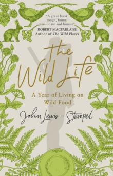 The Wild Life : A Year of Living on Wild Food, Paperback / softback Book The Wild Life : A Year of Living on Wild Food, Paperback / softback Book
