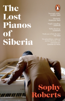 The Lost Pianos of Siberia : A Sunday Times Book of 2020, Paperback / softback Book The Lost Pianos of Siberia : A Sunday Times Book of 2020, Paperback / softback Book