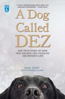 A Dog Called Dez : The true story of how one amazing dog changed his owner's life, Paperback Book A Dog Called Dez : The true story of how one amazing dog changed his owner's life, Paperback Book