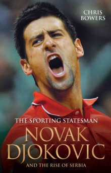 Novak Djokovic and the Rise of Serbia : The Sporting Statesman, Paperback Book Novak Djokovic and the Rise of Serbia : The Sporting Statesman, Paperback Book