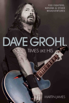 Dave Grohl : Times Like His: Foo Fighters, Nirvana and Other Misadventures, Paperback Book Dave Grohl : Times Like His: Foo Fighters, Nirvana and Other Misadventures, Paperback Book