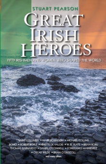 Great Irish Heroes : Fifty Irishmen and Women Who Shaped the World, Paperback Book Great Irish Heroes : Fifty Irishmen and Women Who Shaped the World, Paperback Book