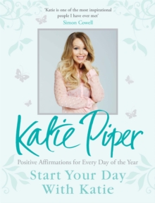 Start Your Day with Katie : 365 Affirmations for a Year of Positive Thinking, Hardback Book Start Your Day with Katie : 365 Affirmations for a Year of Positive Thinking, Hardback Book