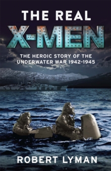 The Real X-Men : The Heroic Story of the Underwater War 1942-1945, Paperback Book The Real X-Men : The Heroic Story of the Underwater War 1942-1945, Paperback Book