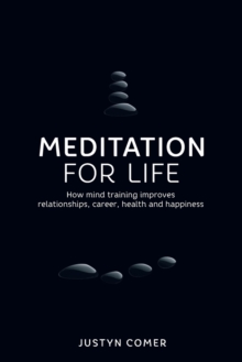 Meditation for Life : How mind training improves relationships, career, health and happiness, Paperback Book Meditation for Life : How mind training improves relationships, career, health and happiness, Paperback Book