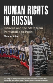 Human Rights in Russia : Citizens and the State from Perestroika to Putin