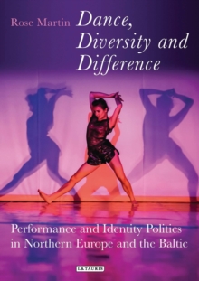 Dance, Diversity and Difference : Performance and Identity Politics in Northern Europe and the Baltic