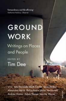 Ground Work : Writings on People and Places, Paperback / softback Book Ground Work : Writings on People and Places, Paperback / softback Book