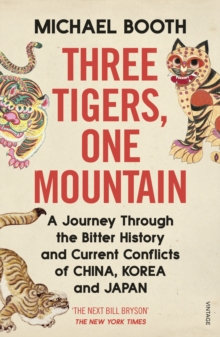 Three Tigers, One Mountain : A Journey through the Bitter History and Current Conflicts of China, Korea and Japan, Paperback / softback Book Three Tigers, One Mountain : A Journey through the Bitter History and Current Conflicts of China, Korea and Japan, Paperback / softback Book