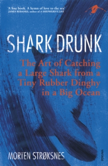 Shark Drunk : The Art of Catching a Large Shark from a Tiny Rubber Dinghy in a Big Ocean, Paperback Book Shark Drunk : The Art of Catching a Large Shark from a Tiny Rubber Dinghy in a Big Ocean, Paperback Book