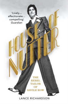 House of Nutter : The Rebel Tailor of Savile Row, Paperback / softback Book House of Nutter : The Rebel Tailor of Savile Row, Paperback / softback Book
