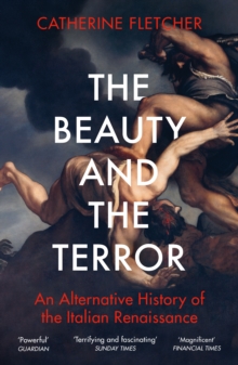 The Beauty and the Terror : An Alternative History of the Italian Renaissance, Paperback / softback Book The Beauty and the Terror : An Alternative History of the Italian Renaissance, Paperback / softback Book