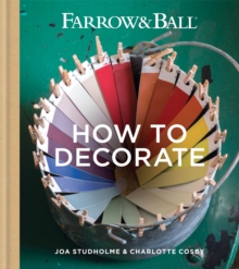Farrow & Ball How to Decorate : Transform your home with paint & paper, Hardback Book Farrow & Ball How to Decorate : Transform your home with paint & paper, Hardback Book