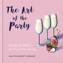 The Art of the Party : Drinks & Nibbles for Easy Entertaining, Hardback Book The Art of the Party : Drinks & Nibbles for Easy Entertaining, Hardback Book