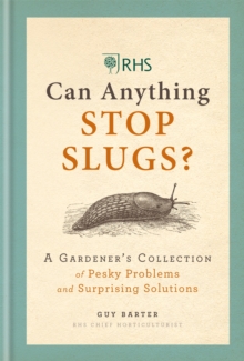 RHS Can Anything Stop Slugs? : A Gardener's Collection of Pesky Problems and Surprising Solutions, Hardback Book RHS Can Anything Stop Slugs? : A Gardener's Collection of Pesky Problems and Surprising Solutions, Hardback Book