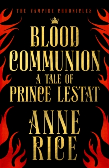 Blood Communion : A Tale of Prince Lestat (The Vampire Chronicles 13), Hardback Book Blood Communion : A Tale of Prince Lestat (The Vampire Chronicles 13), Hardback Book
