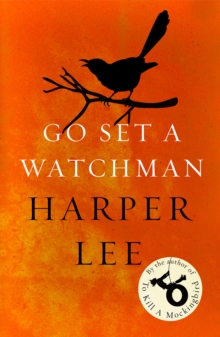 Go Set a Watchman : Harper Lee's sensational lost novel, Paperback / softback Book Go Set a Watchman : Harper Lee's sensational lost novel, Paperback / softback Book