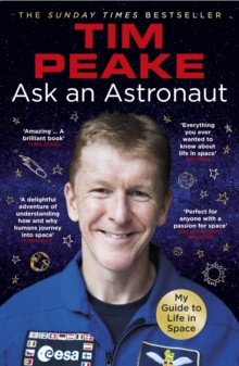 Ask an Astronaut : My Guide to Life in Space (Official Tim Peake Book), Paperback / softback Book Ask an Astronaut : My Guide to Life in Space (Official Tim Peake Book), Paperback / softback Book