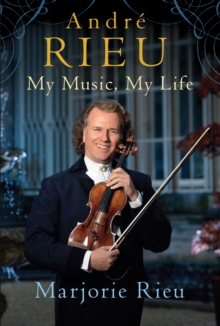 Andre Rieu: My Music, My Life, Hardback Book Andre Rieu: My Music, My Life, Hardback Book