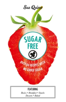 Sugar Free: Over 60 Recipes with No Added Sugar, Hardback Book Sugar Free: Over 60 Recipes with No Added Sugar, Hardback Book