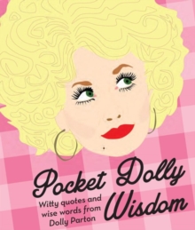 Pocket Dolly Wisdom : Witty Quotes and Wise Words From Dolly Parton
