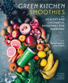 Green Kitchen Smoothies : Healthy and colourful smoothies for everyday, Hardback Book Green Kitchen Smoothies : Healthy and colourful smoothies for everyday, Hardback Book